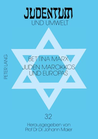 Juden Marokkos und Europas : Das marokkanische Judentum im 19. Jahrhundert und seine Darstellung in der zeitgenössischen jüdischen Presse in Deutschland, Frankreich und Großbritannien - Bettina Marx