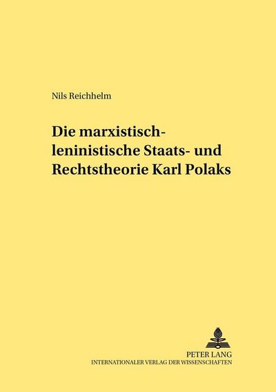 Die marxistisch-leninistische Staats- und Rechtstheorie Karl Polaks - Nils Reichhelm