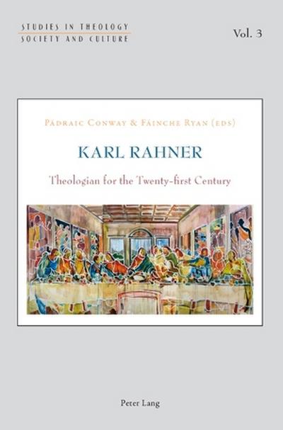 Karl Rahner : Theologian for the Twenty-first Century - Pádraic Conway