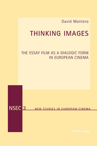 Thinking Images : The Essay Film as a Dialogic Form in European Cinema - David Montero