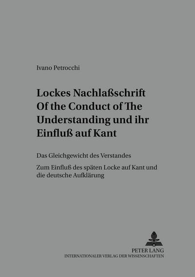 Lockes Nachlaßschrift «Of the Conduct of the Understanding» und ihr Einfluß auf Kant : Das Gleichgewicht des Verstandes- Zum Einfluß des späten Locke auf Kant und die deutsche Aufklärung - Ivano Petrocchi