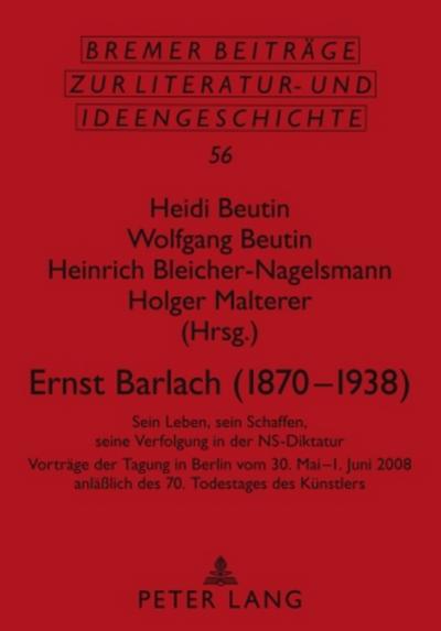 Ernst Barlach (1870-1938) : Sein Leben, sein Schaffen, seine Verfolgung in der NS-Diktatur - Heidi Beutin