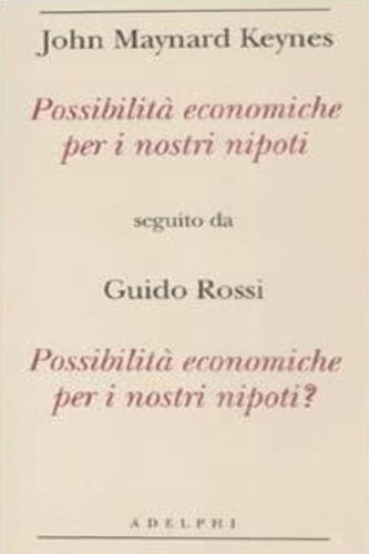 Possibilità economiche per i nostri nipoti. Possibilità economiche per i nostri nipoti? - keynes, J. M. Rossi, Guido.