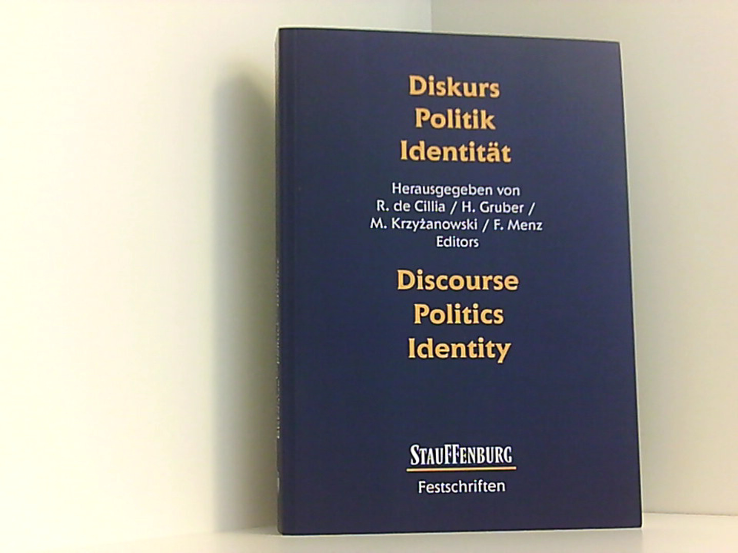 Diskurs - Politik - Identität / Discourse - Politics - Identity: Festschrift für Ruth Wodak (Stauffenburg Festschriften) - de Cillia, Rudolf, Helmut Gruber Michal Krzyzanowski u. a.