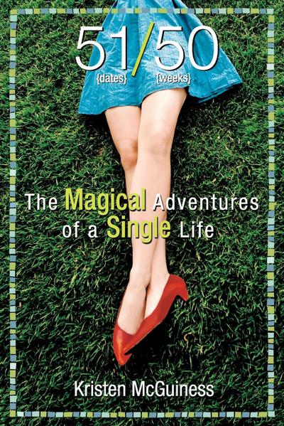 51/50 : The Magical Adventures of a Single Life - Kristen McGuiness