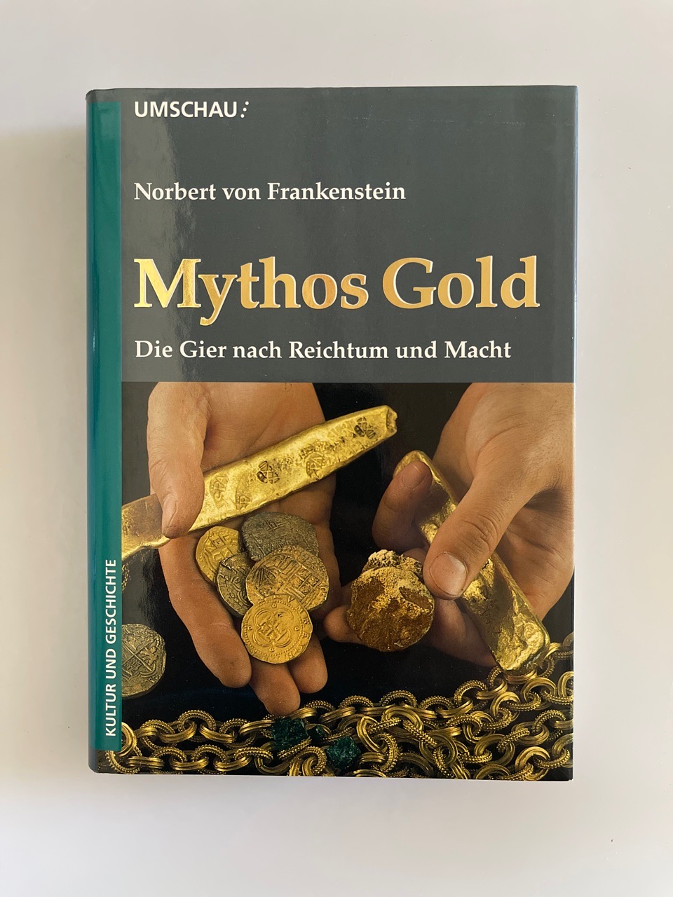 Mythos Gold. Die Gier nach Reichtum und Macht. - Frankenstein, Norbert von