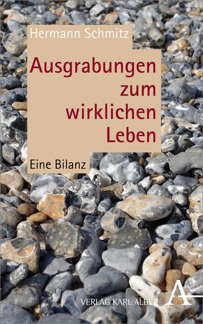 Ausgrabungen zum wirklichen Leben : Eine Bilanz - Hermann Schmitz