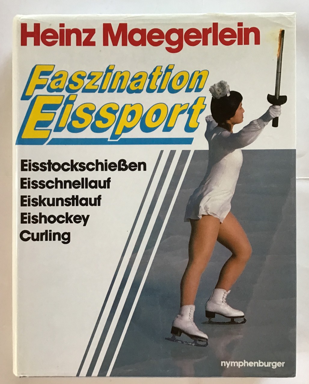 Faszination Eissport : 100 Jahre Eissport. Eishockey, Eiskunstlauf, Eisschnelllauf, Eisstockschießen, Curling - Maegerlein, Heinz