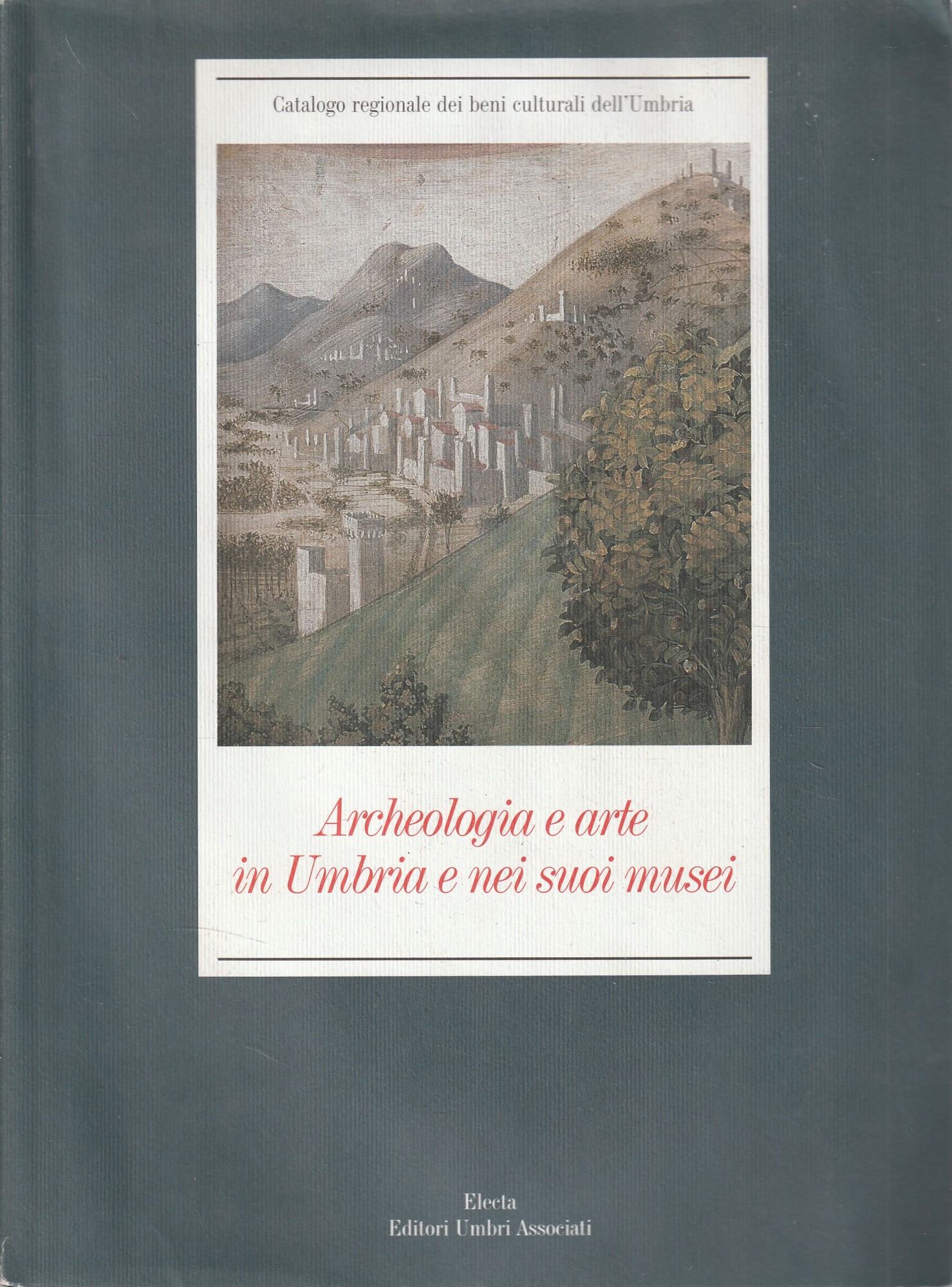 Archeologia e arte in Umbria e nei suoi musei - F. Coarelli, C. Fratini, a cura di