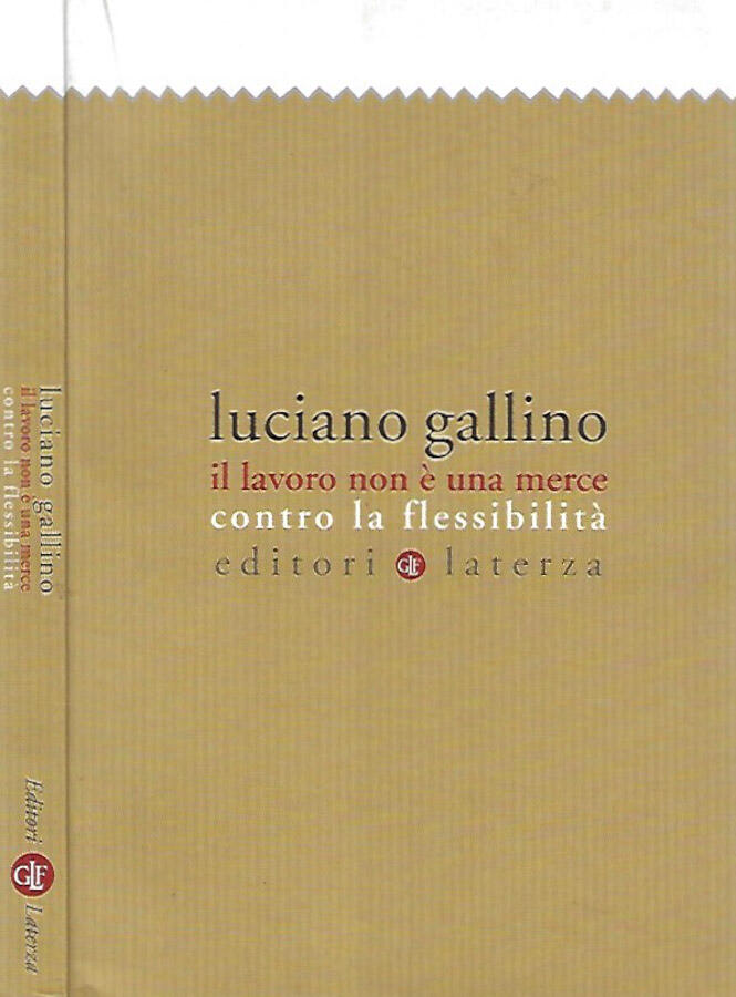 Il lavoro non è una merce Contro la flessibilità - Luciano Gallino