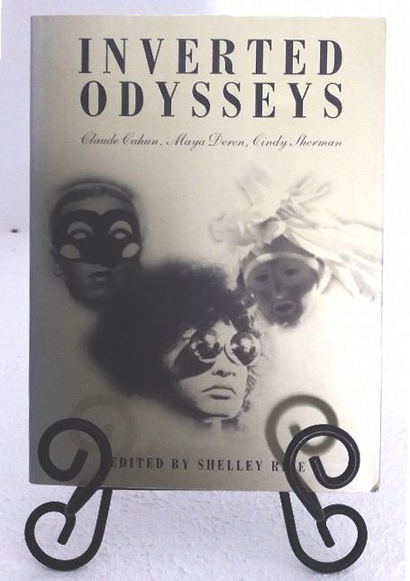 Inverted Odysseys: Claude Cahun, Maya Deren, Cindy Sherman - Rice, Shelley, ed.