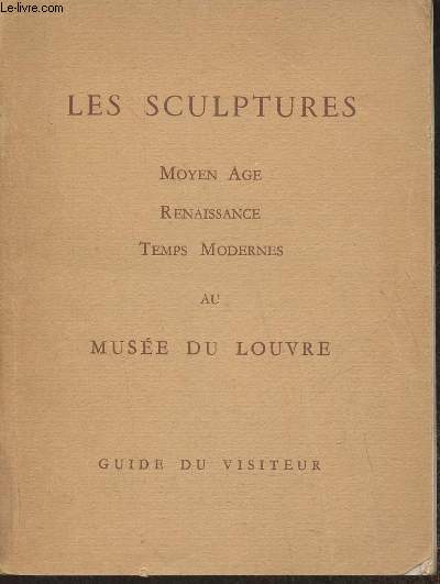 Les sculptures- Moyen Age, Renaissance, Temps modernes au Musée du Louvre - Beaulieu Michèle, Charageat Marguerite, Hubert G.