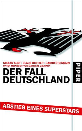 Der Fall Deutschland : Abstieg eines Superstars. Stefan Aust/Claus Richter/Gabor Steingart. Unter Mitarb. von Matthias Ziemann - Aust, Stefan (Mitwirkender), Claus (Mitwirkender) Richter und Gabor (Mitwirkender) Steingart