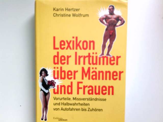 Lexikon der Irrtümer über Männer und Frauen: Vorurteile, Missverständnisse und Halbwahrheiten von Autofahren bis Zuhören - Hertzer, Karin und Christine Wolfrum