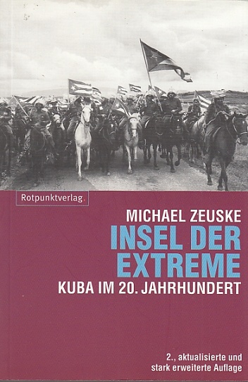 Insel der Extreme. Kuba im 20. Jahrhundert. - Zeuske, Michael