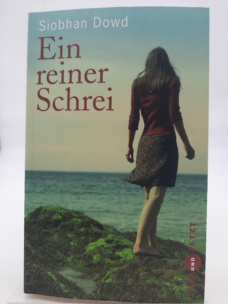 Ein reiner Schrei. Aus dem Engl. von Salah Naoura / Hier und jetzt - Dowd, Siobhan