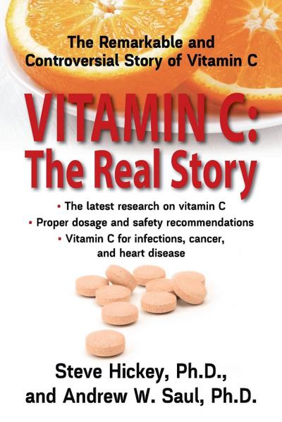 Vitamin C : The Real Story : The Remarkable and Controversial Healing Factor - Steve Hickey