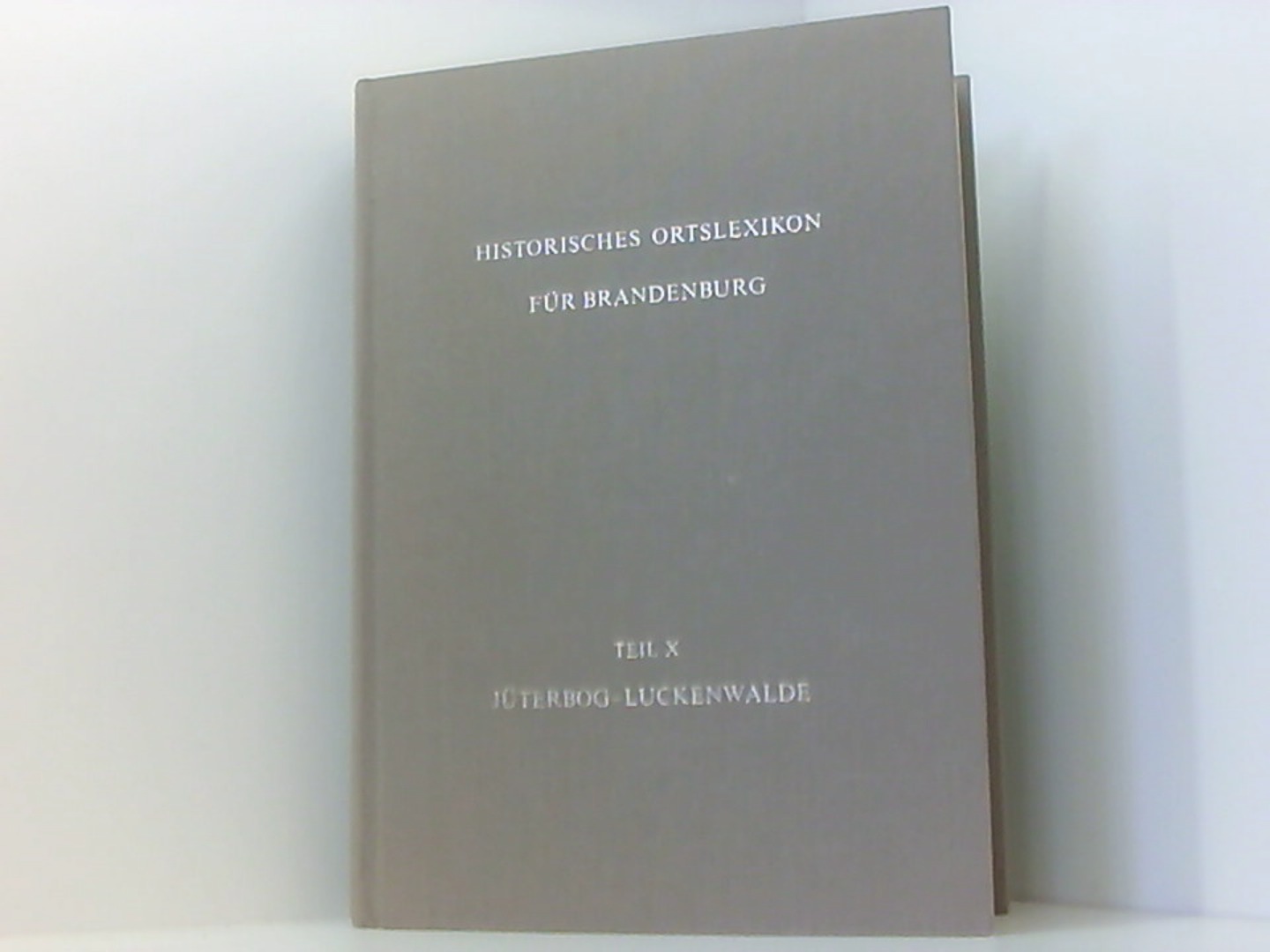 Historisches Ortslexikon für Brandenburg / Jüterbog - Luckenwalde (Veröffentlichungen des Brandenburgischen Landeshauptarchivs Potsdam) - Beck, Friedrich und P Rohrlach Peter