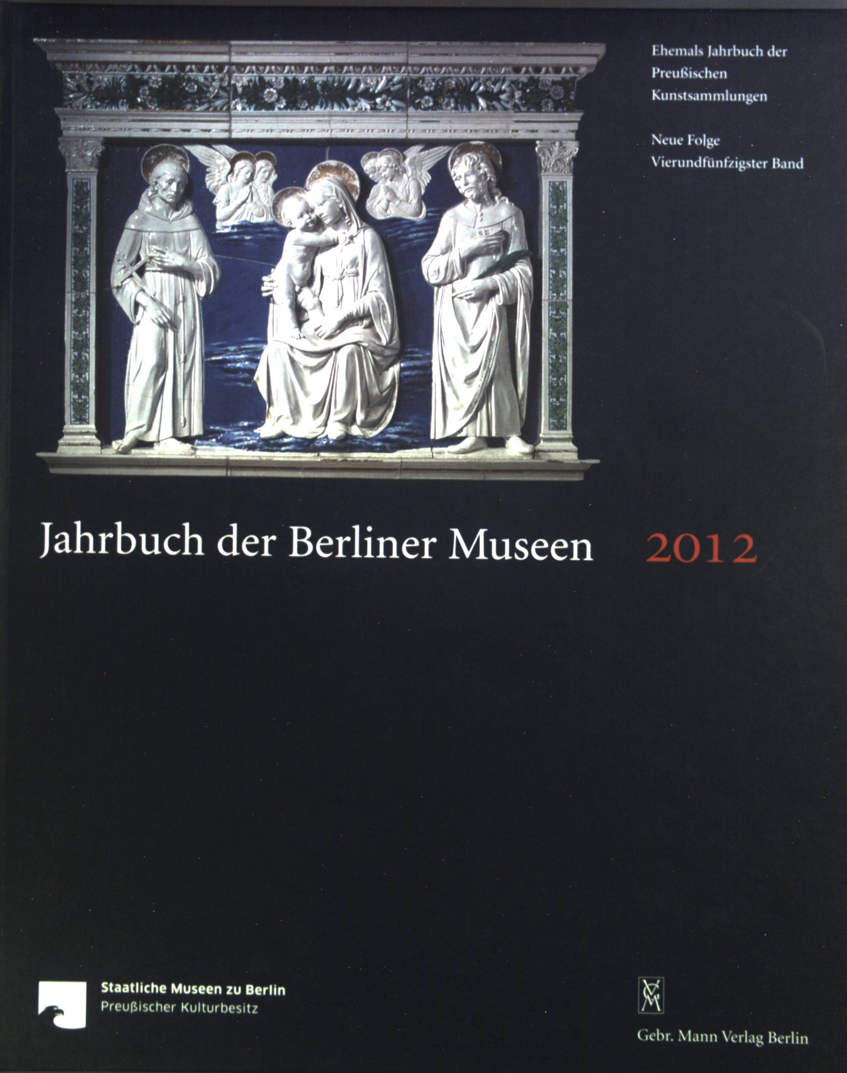Jahrbuch der Berliner Museen. Jahrbuch der Preußischen Kunstsammlungen. Neue Folge. 2012. Bd. 54. - Staatliche, Museen zu Berlin
