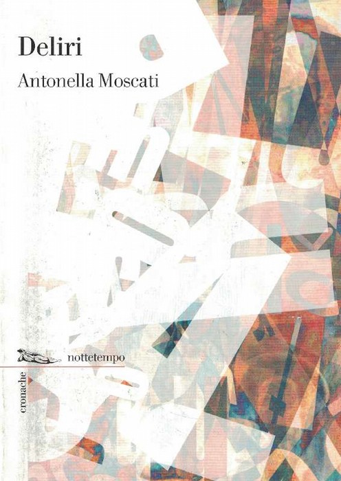 Deliri - Moscati, Antonella (Napoli, 1955)