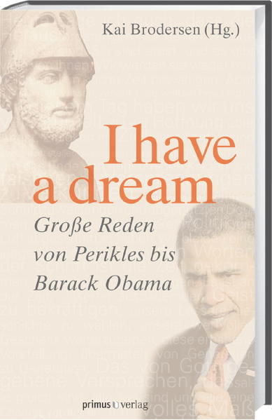 I have a dream. Große Reden von Perikles bis Barack Obama - Brodersen, Kai