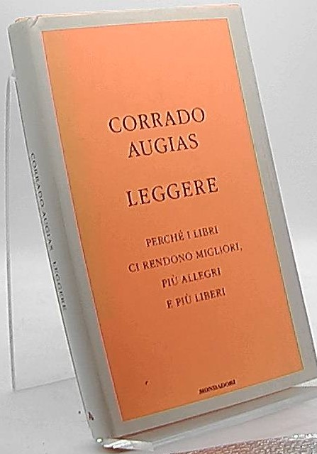 Leggere. Perché i libri ci rendono migliori, piu' allegri e piu' liberi - Augias, Corrado