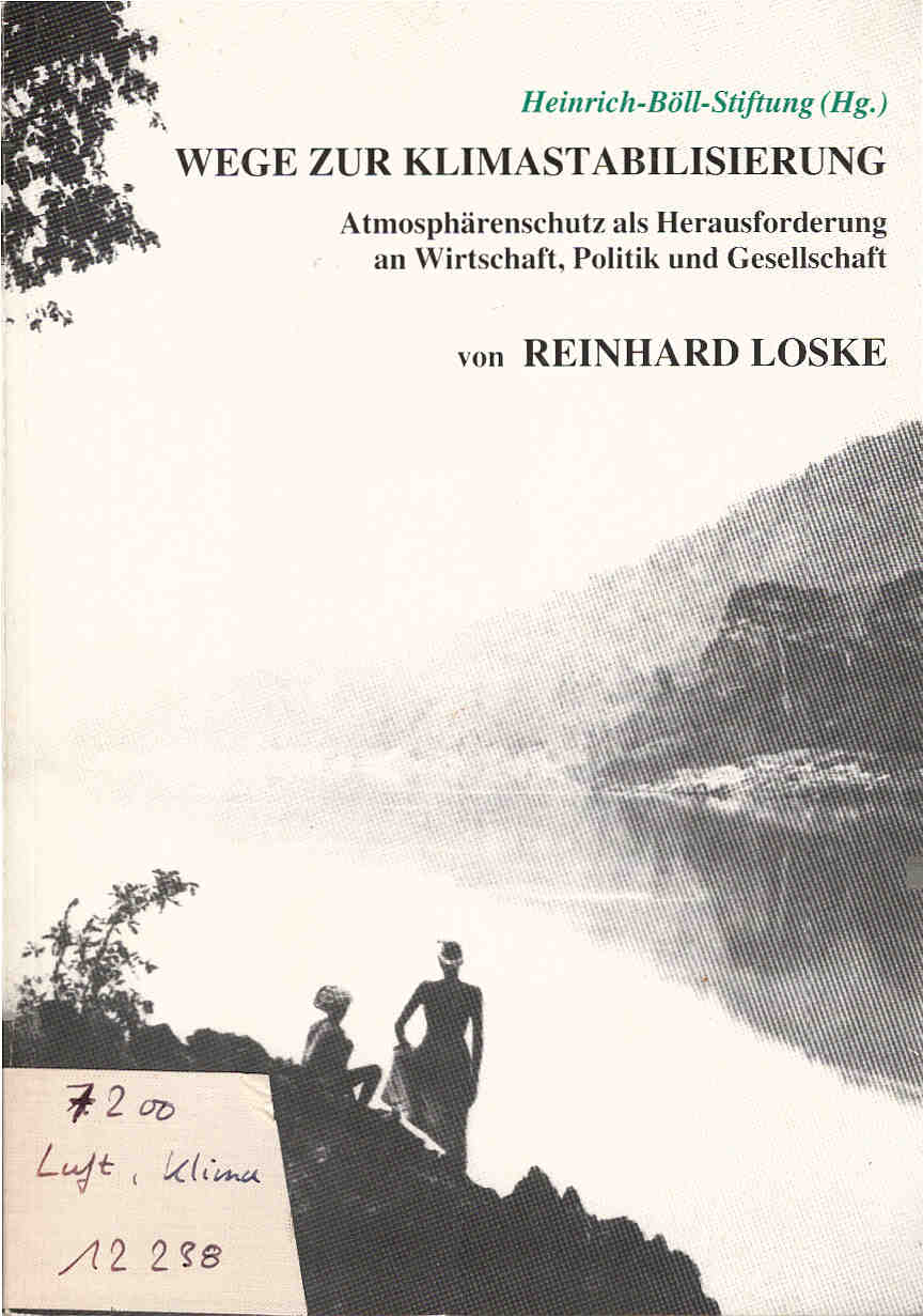 Wege zur Klimastabilisierung : Atmosphärenschutz als Herausforderung an Wirtschaft, Politik und Gesellschaft. Hrsg. von der Heinrich-Böll-Stiftung e.V. - Loske, Reinhard