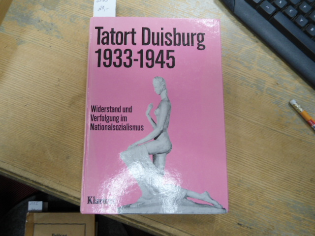 Tatort Duisburg 1933 - 1945. Widerstand und Verfolgung im Nationalsozialismus - Tappe, Rudolf/Tietz, Manfred (Hrsg.)