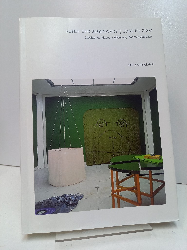 Kunst der Gegenwart 1960 bis 2007: Bestandskatalog Städtisches Museum Abteilung Mönchengladbach. Bestandskatalog. - Kersting, Hannelore (Red.)