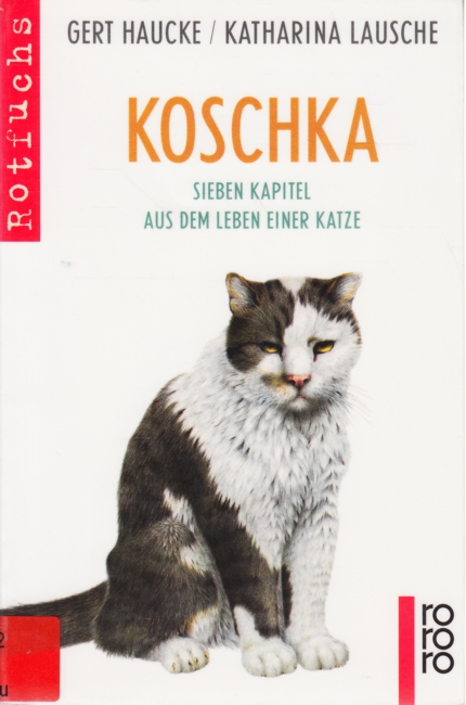 Koschka - Sieben Kapitel aus dem Leben einer Katze. - Haucke, Gert ; Lausche, Katharina