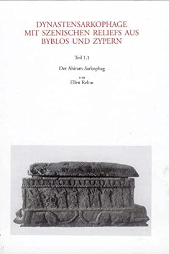 Dynastensarkophage mit szenischen Reliefs aus Byblos und Zypern: Dynastensarkophage mit szenischen Reliefs aus Byblos und Zypern, Tl.1/1 : Der Ahiram-Sarkophag - Bol, Renate und Ellen Rehm