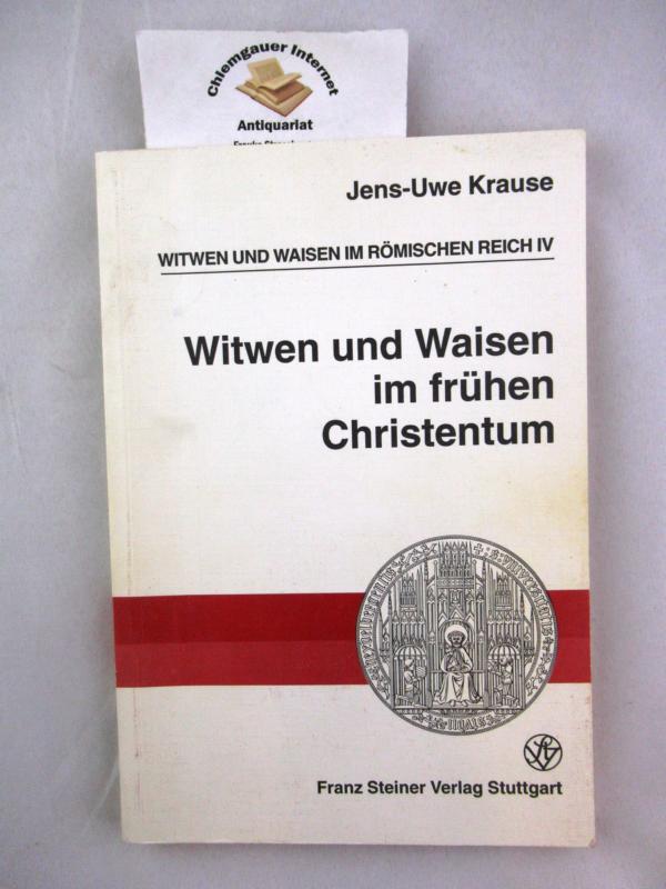 Witwen und Waisen im Römischen Reich Teil 4. : Witwen und Waisen im frühen Christentum. Heidelberger althistorische Beiträge und epigraphische Studien ; Band 19 - Krause, Jens-Uwe