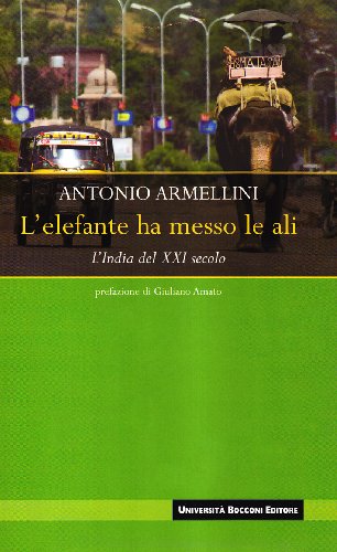 L'elefante ha messo le ali. L'India del XXI secolo - Armellini Antonio