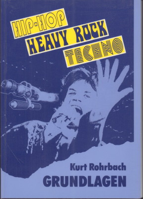 Hip-Hop, Heavy Rock, Techno. Grundlagen. Ein Arbeitsbuch für den Musikunterricht in den Klassen 5 bis 10. - Rohrbach, Kurt