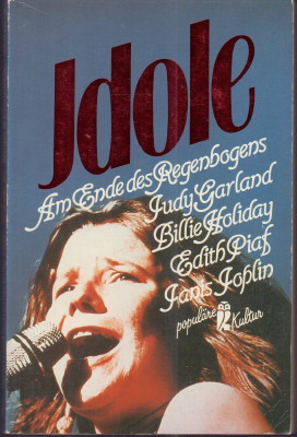 Idole 6. Am Ende des Regenbogens. Judy Garland, Billie Holiday, Edith Piaf, Janis Joplin. - Schmidt-Joos, Siegfried (Hrsg.)