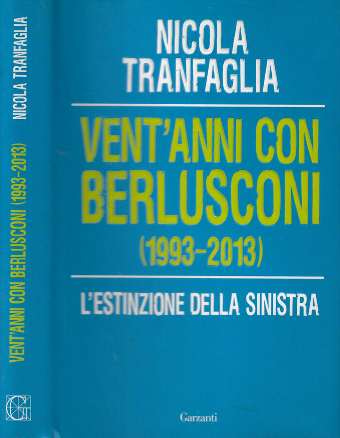 Vent'anni con Berlusconi (1993-2013) L'estinzione della sinistra - Nicola Tranfaglia