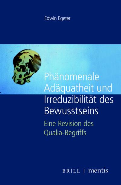 Phänomenale Adäquatheit und Irreduzibilität des Bewusstseins : Eine Revision des Qualia-Begriffs - Edwin Egeter