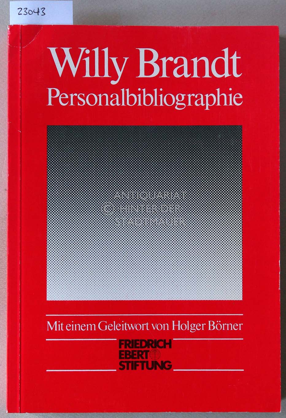 Willy Brandt - Personalbibliographie. Mit e. Geleitwort v. Holger Börner. - Großgart, Ruth, Hermann Rösch-Sondermann Rüdiger Zimmermann u. a.