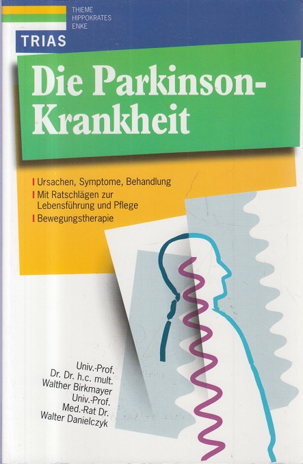 Die Parkinson- Krankheit. Ursachen, Symptome, Behandlung - Dr. Birkmayer, Walther