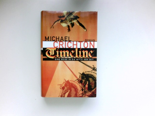 Timeline : eine Reise in die Mitte der Zeit ; Roman. Aus dem Amerikan. von Klaus Berr. - Crichton, Michael