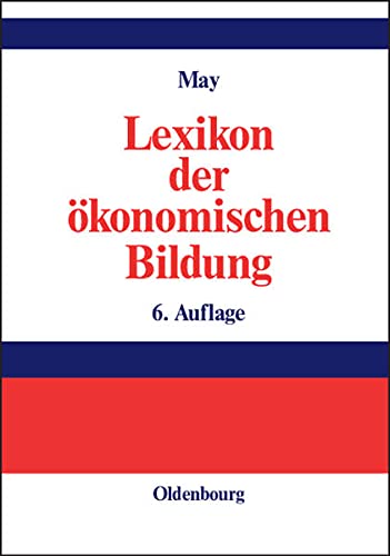 Lexikon der ökonomischen Bildung. bearb. und hrsg. von Hermann May unter Mitarb. von Ulla May - May, Hermann (Mitwirkender)