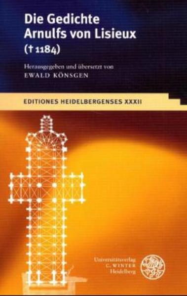 Die Gedichte Arnulfs von Lisieux (gest. 1184). Herausgegeben und übersetzt Ewald Könsgen(Editiones Heidelbergenses, Band 32). - Koensgen, Ewald