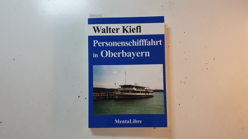 Personenschifffahrt in Oberbayern - Kiefl, Walter
