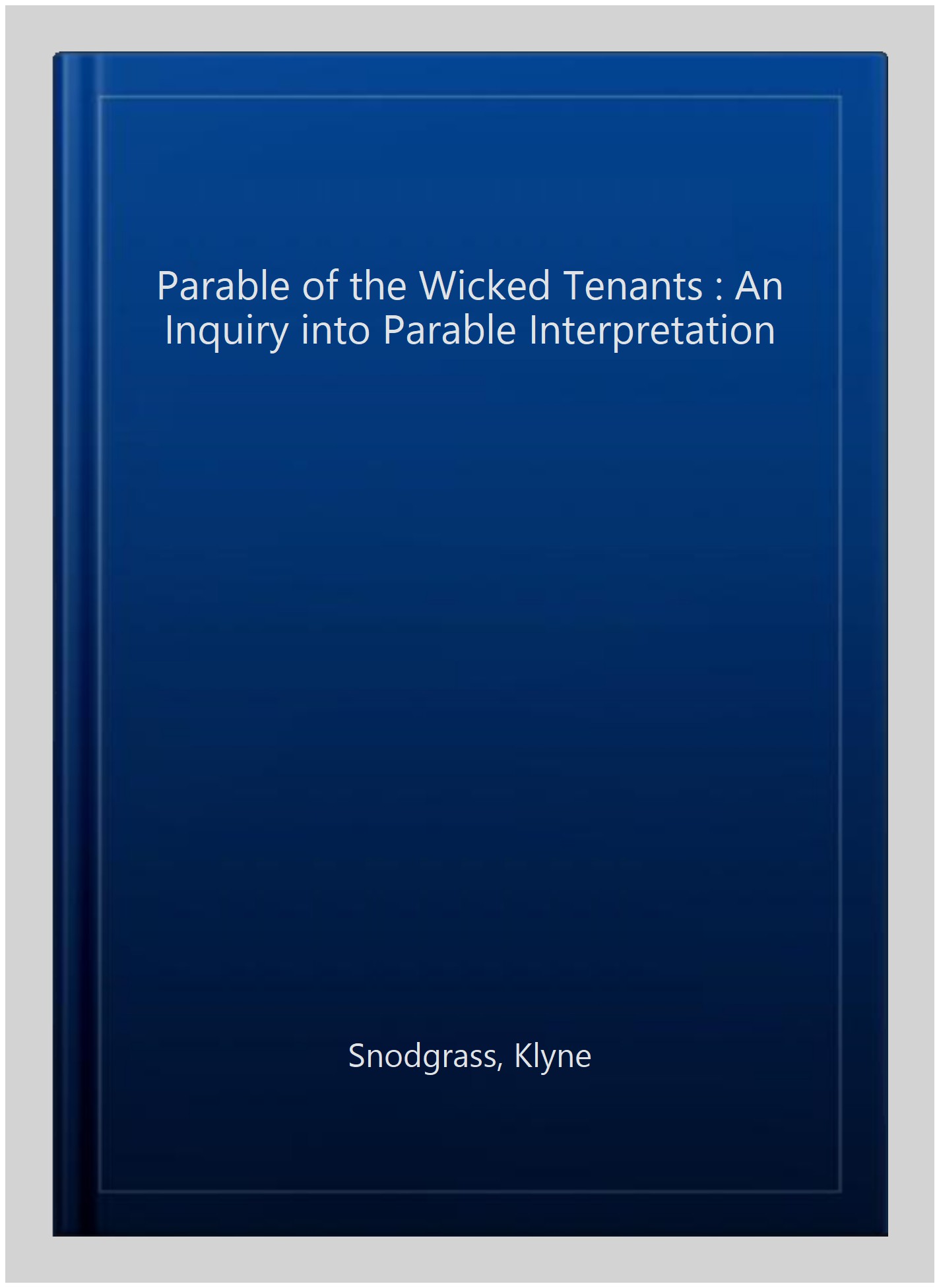 Parable of the Wicked Tenants : An Inquiry into Parable Interpretation - Snodgrass, Klyne