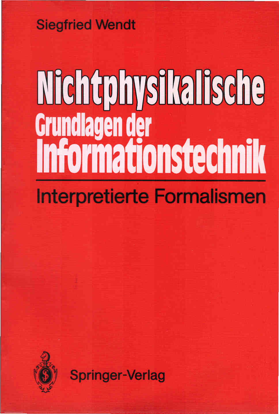 Nichtphysikalische Grundlagen der Informationstechnik : interpretierte Formalismen. - Wendt, Siegfried