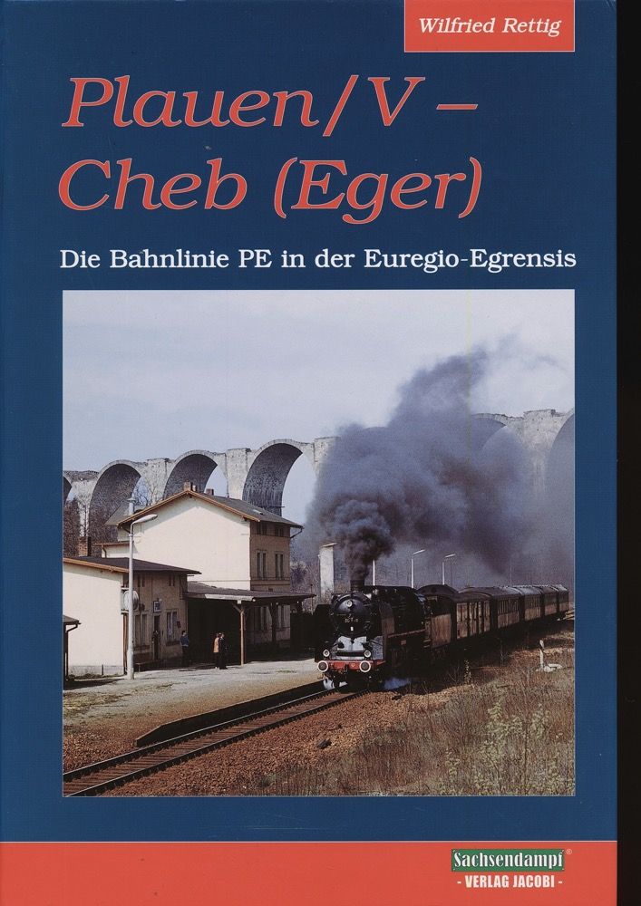 Plauen/V - Cheb (Eger). Die Bahnlinie PE in der Euregio-Egrensis. - RETTIG, Wilfried