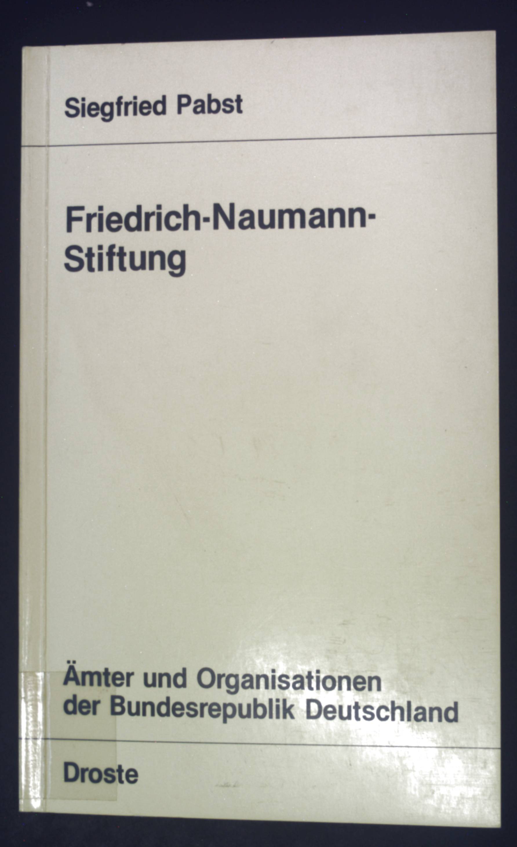 Friedrich-Naumann-Stiftung. Ämter und Organisationen der Bundesrepublik Deutschland ; Bd. 63 - Pabst, Siegfried