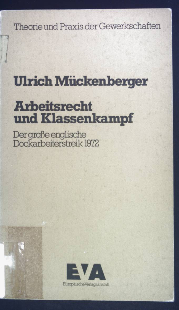 Arbeitsrecht und Klassenkampf : der grosse engl. Dockarbeiterstreik 1972. Theorie und Praxis der Gewerkschaften - Mückenberger, Ulrich