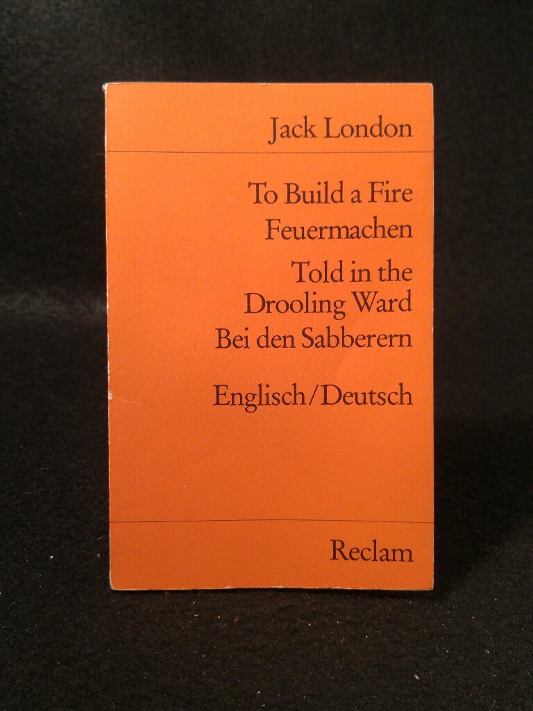 To Build a Fire: Feuermachen / Told in the Drooling Ward: Bei den Sabberern Engl. /Dt - London, Jack