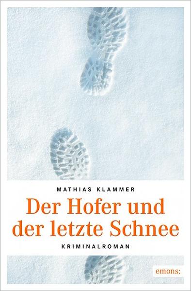 Der Hofer und der letzte Schnee: Kriminalroman - Klammer, Mathias